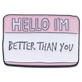 Pink and white enamel rectangular metal brooch featuring HELLO I'M BETTER THAN YOU text - HELLO I'M BETTER THAN YOU (Pink)