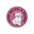 Pink round enamel cat badge with STOP BEING A PUSSY slogan and white kitten - Stop Being a Pussy (Pink Round)