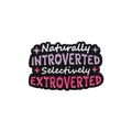 Enamel pin with Naturally Introverted Selectively Extroverted text in pink and purple - Introverted Personality Quote (QHXZ2671)