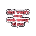 Cartoon Emaille Pin mit That Wasn't Very Cash Money Of You Text in Retro Bubble Schrift - Cash Money(XZ4837)