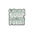 Broche en émail vert avec le texte humoristique Life is a soup and I'm a fork - LA VIE EST UNE SOUPE / Vert Menthe