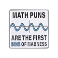 Square white enamel pin featuring Math Puns Are The First Sine Of Madness text and graphics - Math Puns Sine(XZ7963)