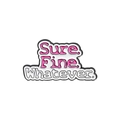 Spilla in smalto rosa con scritta 'Sure. Fine. Whatever.' per vestiti e borse - Testo Sure Fine Whatever (QHXZ2401)