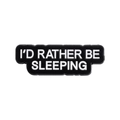 I'D RATHER BE SLEEPING Emaille-Anstecknadel mit schwarzem Grund und weißem Text - Ich würde lieber schlafen