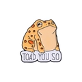 Cartoon orange toad enamel pin badge with Toad You So banner on white background - Toad Slogan Pin