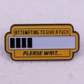 Funny vintage computer loading bar enamel pin with Attempting to Give a Fuck text - Loading Bar Style (E-26-3-4/C06-04-A01)