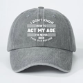 Casquette de baseball en coton lavé gris foncé avec texte imprimé blanc ACT MY AGE - Taille unique / Gris