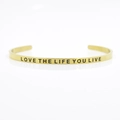 4mm gold stainless steel open bangle engraved with Love The Life You Live message - LOVE THE LIFE YOU LIVE