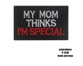 Tactical embroidered patch MY MOM THINKS I'M SPECIAL with hook and loop backing - Embroidered Mom Thinks Black Red / 8*5CM