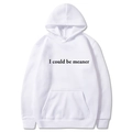 Sweat à capuche blanc avec poche frontale et imprimé I Could Be Meaner pour hommes et femmes - S / Blanc