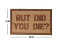 Bestickter taktischer Morale-Patch in Hellbraun mit Spruch But Did You Die 8x5cm - Quadratisch Braun (8x5cm)