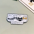 Enamel metal pin featuring funny cat illustrations and the text Tell Your Cat I Said Pspsps - Four Cats