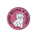 Stop Being a Pussy (Pink Round)