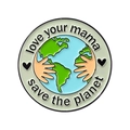 Runde Emaille-Brosche mit Erde-Motiv und Aufschrift Love Your Mama, Save The Planet - Love Your Mama Save Planet Stil (XZ5183)