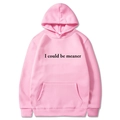 Sweat à capuche rose pour hommes et femmes avec imprimé graphique I Could Be Meaner - S / Rose