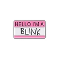 Pink and white enamel badge featuring Hello I'm a Blink greeting text design - BLINK-Pink