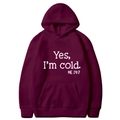 Dark red hooded sweatshirt with 'Yes I'm Cold' white lettering print and kangaroo pocket - S / Hooded / Burgundy