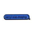 Lustiger blauer Sprechblasen-Emaille-Pin mit Spruch 'sorry i was sleeping' und Schmetterlingsverschluss - Entschuldigung, ich habe geschlafen