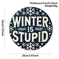 Round wooden Christmas sign with Winter Is Stupid slogan and snowflake design - Wooden Winter Sign Winter Is Stupid