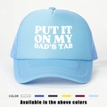 Detail of light blue trucker hat featuring white printed 'PUT IT ON MY DAD'S TAB' text - One Size / Sky Blue