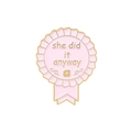 Pink enamel pin badge with she did it anyway quote and golden floral pattern details - Pink / she did it anyway
