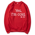Red long sleeve sweatshirt featuring white Yes I'm Cold ME 24:7 slogan print - S / Crew Neck / Red