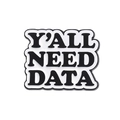 Black and white enamel pin featuring the phrase Y'ALL NEED DATA with wave edges - Y'all Need Data