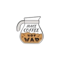 Enamel coffee pot pin featuring Make Coffee Not War text on a minimalist silver base - Coffee Pot Slogan Style (XZ3316)