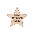 Star-shaped enamel pin in rose gold with didn't get drunk today text detail - Didn't Get Drunk Today (QHXZ637)