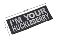 Embroidered I'M YOUR HUCKLEBERRY tactical patch in black with white stitching 10x4cm - I'm Your Huckleberry
