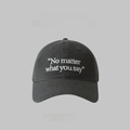 Charcoal grey washed cotton baseball cap with white No matter what you say embroidery - One Size(Adjustable) / Gray