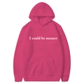 Fuchsia pink hoodie with 'I could be meaner' slogan print and drawstring hood - Rose Red