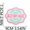 Macro shot of embroidered patch with funny quote and detailed stitch texture - Style 4 (ACT MY AGE)