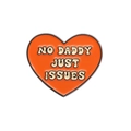 Creative orange heart-shaped enamel pin badge featuring NO DADDY JUST ISSUES text - Heart Slogan Style (QHXZ2039)