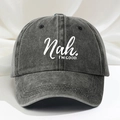 Washed dark gray baseball cap featuring Nah I'M GOOD white printed lettering - Black