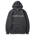 Dark grey hooded sweatshirt featuring white I Could Be Meaner slogan print and drawstring - Dark Gray
