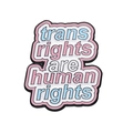 Trans rights are human rights enamel pin in blue pink and white pride colors - Trans Rights Slogan Style (XZ9552)