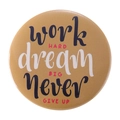 Yellow round tinplate brooch featuring 'Work Hard Dream Big' motivational quote - WORK HARD dream BIG