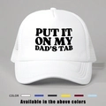 White trucker hat with mesh back featuring black Put It On My Dad's Tab printed text - One Size / White