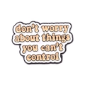Enamel pin featuring 'don't worry about things you can't control' quote in black and orange - Don't worry about things you can't control