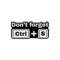 Creative computer Ctrl+S shortcut enamel pin badge in classic black and white finish - Don't forget Ctrl + S Style (QHXZ3145)