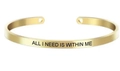 4mm gold stainless steel cuff bracelet engraved with All I Need Is Within Me - ALL I NEED IS WITHIN ME