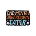 Enamel pin with ONE MENTAL BREAKDOWN LATER quote and small floral accents in black - One Mental Breakdown Later