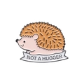 Cute brown hedgehog enamel pin badge featuring Not A Hugger text on a white banner - Hedgehog Style (QHXZ3137)