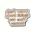 Macro detail of enamel brooch with slogan don't worry about things you can't control - Turmeric