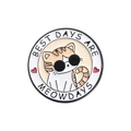 Broche chat en métal avec inscription BEST DAYS ARE MEOWDAYS sur un badge circulaire - Style Meowdays (QHXZ1509)