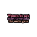 Emaille Brosche mit feministischem Slogan Women do not exist to satisfy the male gaze - Frauen existieren nicht, um den männlichen Blick zu befriedigen
