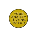 Yellow enamel pin with Your Anxiety Is Lying To You quote for mental health awareness - Yellow Inspirational Text Style (QHXZ802)
