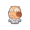 Cute enamel owl brooch pin with warm orange colors and Owl You Need Is Love slogan - Love Owl (OWL YOU NEED IS LOVE)