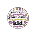 Enamel pin with floral motifs and 'you're on YOUR OWN, kid' lettering in pink and white - Round Own Kid Illustration Style (QHXZ3007)